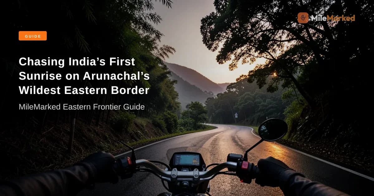 Walong to Dong Valley: India's Easternmost Ride Guide | MileMarked