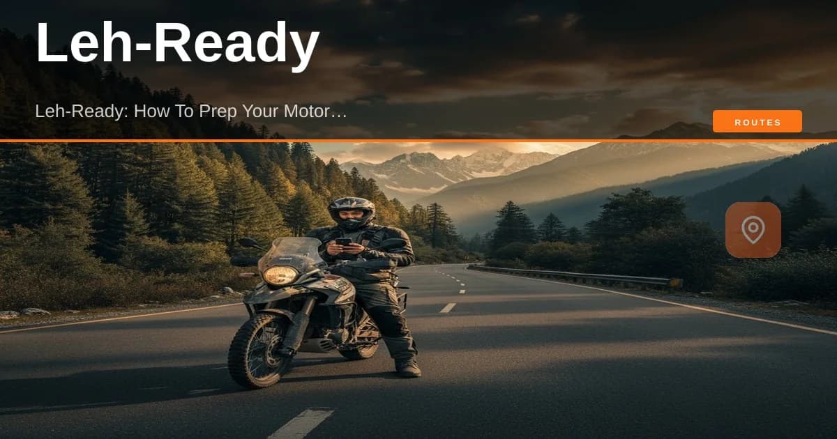 Leh-Ready: Your Complete Motorcycle Prep Guide for Ladakh (2026) | MileMarked